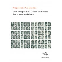 Ire e spropositi di Cesare Lombroso - Per la razza maledetta | Napoleone Colajanni